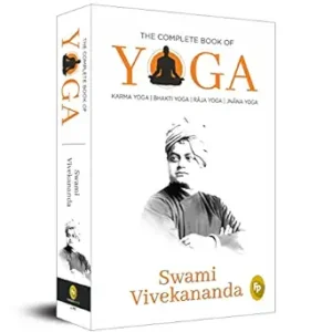 The Complete Book of Yoga: Karma Yoga, Bhakti Yoga, Raja Yoga, Jnana Yoga
